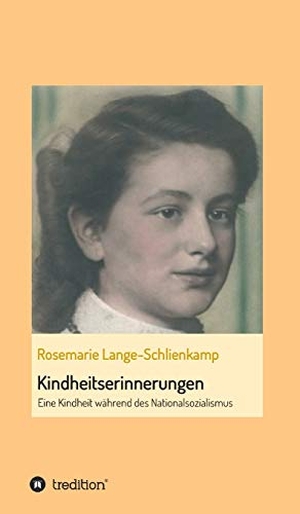 Lange-Schlienkamp, Rosemarie. Kindheitserinnerungen - Eine Kindheit während des Nationalsozialismus. tredition, 2018.