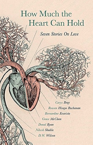 Evaristo, Bernardine / Bray, Carys et al. How Much the Heart Can Hold - Seven Stories on Love. Hodder & Stoughton, 2019.