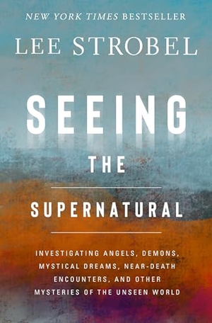 Strobel, Lee. Seeing the Supernatural - Investigating Angels, Demons, Mystical Dreams, Near-Death Encounters, and Other Mysteries of the Unseen World. Zondervan, 2025.