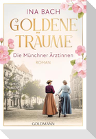 Goldene Träume. Die Münchner Ärztinnen