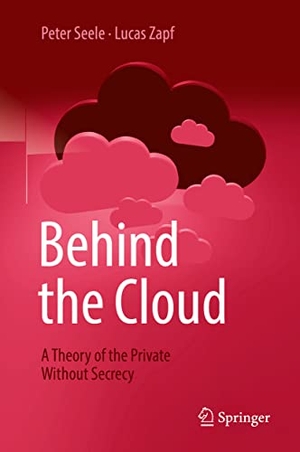 Zapf, Lucas / Peter Seele. Behind the Cloud - A Theory of the Private Without Secrecy. Springer Berlin Heidelberg, 2022.