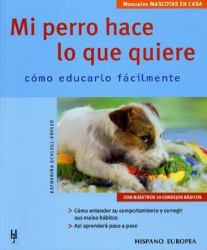 Schlegl-Kofler, Katharina. Mi perro hace lo que quiere : cómo educarlo fácilmente. Editorial Hispano Europea S.A., 2006.