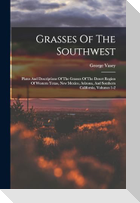 Grasses Of The Southwest: Plates And Descriptions Of The Grasses Of The Desert Region Of Western Texas, New Mexico, Arizona, And Southern Califo