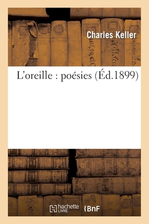 Keller-C. L'oreille - poésies. Hachette Livre, 2018.