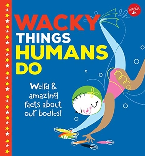 Rhatigan, Joe. Wacky Things Humans Do - Weird and Amazing Facts about Our Bodies!. Quarto Publishing Group USA, 2019.