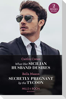 What Her Sicilian Husband Desires / Secretly Pregnant By The Tycoon