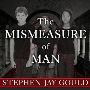 Gould, Stephen Jay. The Mismeasure of Man Lib/E. TANTOR AUDIO, 2011.