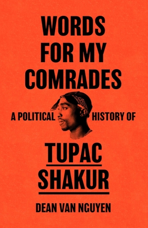 Nguyen, Dean van. Words for My Comrades - A Political History of Tupac Shakur. Hodder Paperbacks, 2025.