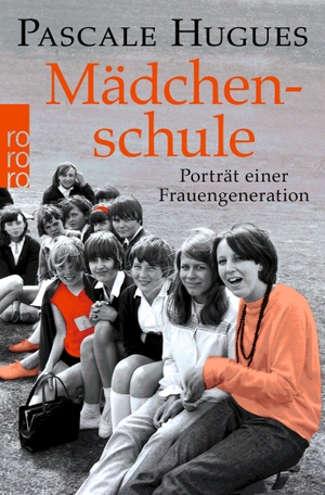 Hugues, Pascale. Mädchenschule - Porträt einer Frauengeneration. Rowohlt Taschenbuch, 2023.