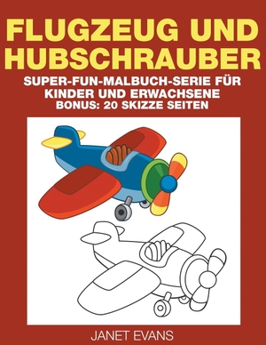 Evans, Janet. Flugzeug und Hubschrauber - Super-Fun-Malbuch-Serie für Kinder und Erwachsene (Bonus: 20 Skizze Seiten). Speedy Publishing LLC, 2014.