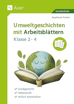 Fischer, Stephanie. Umweltgeschichten mit Arbeitsblättern - Klasse 2-4 - kindgerecht - lebensnah - sofort einsetzbar. Auer Verlag i.d.AAP LW, 2025.