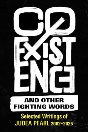 Pearl, Judea. Coexistence and Other Fighting Words - Selected Writings of Judea Pearl, 2002-2025. Political Animal Publishing, 2025.