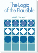 The Logic of the Plausible and Some of its Applications