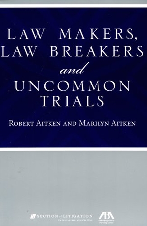 Aitken, Robert / Marilyn Aitken. Law Makers, Law Breakers and Uncommon Trials. TradeSelect - IPSUK, 2008.