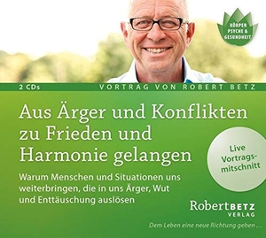 Betz, Robert Theodor. Aus Ärger und Konflikten zu Frieden und Harmonie gelangen - Warum Menschen und Situationen uns weiterbringen, die in uns Ärger, Wut und Enttäuschung auslösen. Roberto & Philippo, Vlg., 2016.