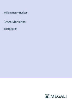 Hudson, William Henry. Green Mansions - in large print. Megali Verlag, 2023.