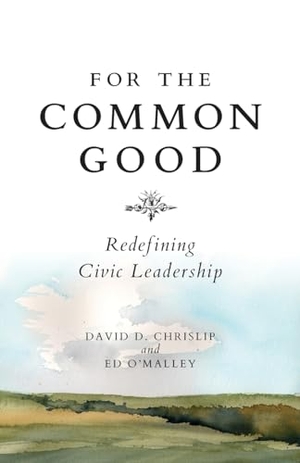 Chrislip, David / Ed O'Malley. For the Common Good. Bard Press, 2022.