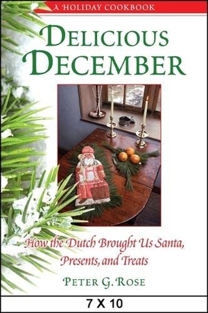 Rose, Peter G.. Delicious December: How the Dutch Brought Us Santa, Presents, and Treats: A Holiday Cookbook. State University of New York Press, 2014.