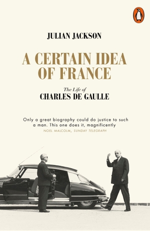 Jackson, Julian. A Certain Idea of France - The Life of Charles de Gaulle. Penguin Books Ltd (UK), 2019.