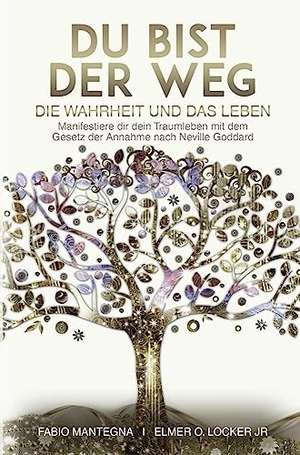 Mantegna, Fabio / Locker Jr, Elmer O. et al. Du bist der Weg: Manifestiere dir dein Traumleben mit dem Gesetz der Annahme nach Neville Goddard - Manifestiere dir dein Traumleben mit dem Gesetz der Annahme nach Neville Goddard. via tolino media, 2023.