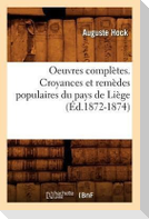 Oeuvres complètes. Croyances et remèdes populaires du pays de Liège (Éd.1872-1874)