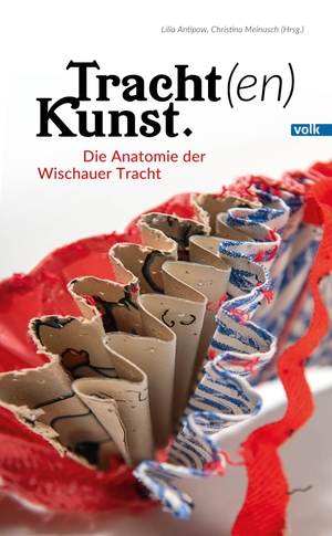 Antipow, Lilia / Christina Meinusch (Hrsg.). Tracht(en)Kunst - Die Anatomie der Wischauer Tracht. Volk Verlag, 2024.