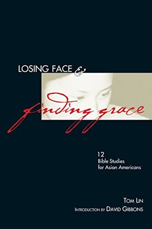 Lin, Tom. Losing Face & Finding Grace - 12 Bible Studies for Asian-Americans. InterVarsity Press, 1996.