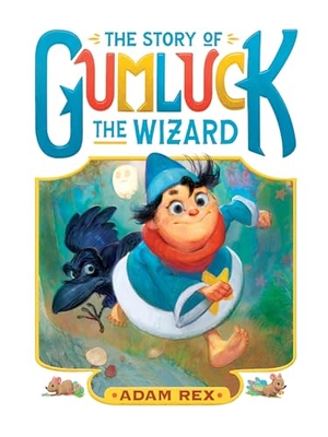 Rex, Adam. The Story of Gumluck the Wizard - Book One. Chronicle Books, 2025.