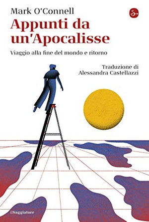 O'Connell, Mark. Appunti da un'Apocalisse. Viaggio alla fine del mondo e ritorno. , 2021.