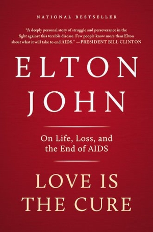John, Elton. Love Is the Cure - On Life, Loss, and the End of AIDS. Little Brown and Company, 2013.