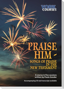 Praise Him: Songs of Praise in the New Testament