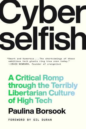 Borsook, Paulina. Cyberselfish - A Critical Romp through the Terribly Libertarian Culture of High Tech. Random House LLC US, 2026.