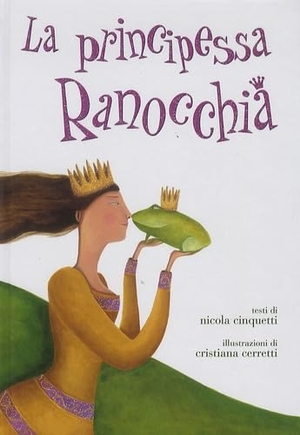 Cinquetti, Nicola / Cristiana Cerretti. La principessa ranocchia. , 2008.
