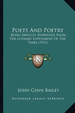Bailey, John Cann. Poets And Poetry - Being Articles Reprinted From The Literary Supplement Of The Times (1911). Kessinger Publishing, 2010.