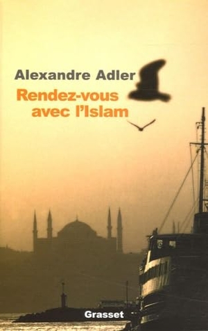 Adler-A. Rendez-Vous Avec L Islam. Editions Grasset, 2021.