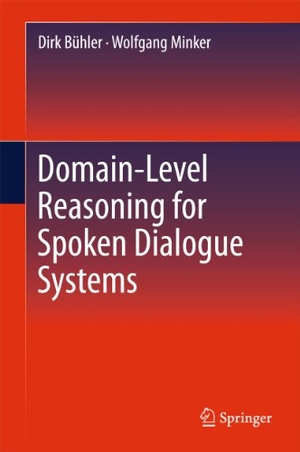 Bühler, Dirk / Wolfgang Minker. Domain-Level Reasoning for Spoken Dialogue Systems. Springer, 2014.