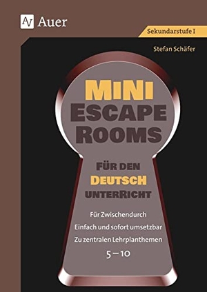 Schäfer, Stefan. Mini-Escape Rooms für den Deutschunterricht - Für Zwischendurch. Einfach und sofort umsetzbar. Zu zentralen Lehrplanthemen. 5-10 (5. bis 10. Klasse). Auer Verlag i.d.AAP LW, 2023.