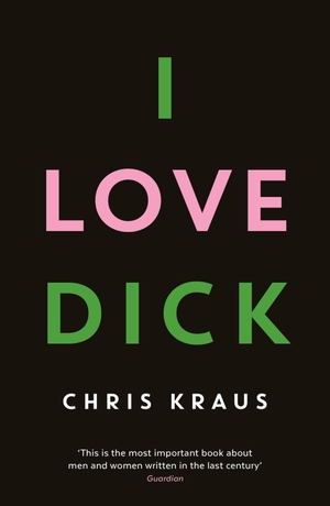 Kraus, Chris. I Love Dick. Profile Books, 2016.