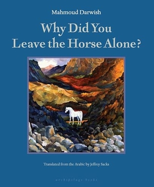 Darwish, Mahmoud. Why Did You Leave the Horse Alone?. New York Review of Books, 2006.