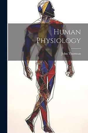 Thornton, John. Human Physiology. Creative Media Partners, LLC, 2023.