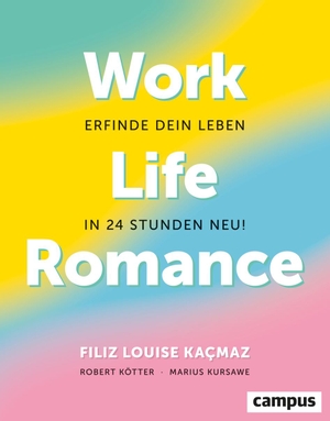 Kacmaz, Filiz Louise / Kötter, Robert et al. Work-Life-Romance - Erfinde dein Leben in 24 Stunden neu!. Campus Verlag GmbH, 2023.