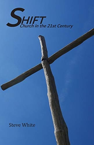 White, Steve. Shift: Church in the 21st Century. Touchladybirdlucky Studios, 2019.