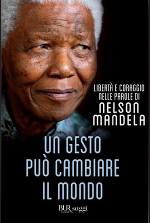Mandela, Nelson. Un gesto può cambiare il mondo. Rizzoli, 2013.