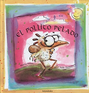 Núñez, Marisa / Patacrúa. El pollito pelado. Kalandraka Editora, 2001.