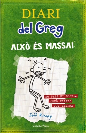 Nel·Lo, David / Jeff Kinney. Diari del Greg. Aixó és massa! : no fair ni brot-- però pringo com sempre. Estrella Polar, 2010.
