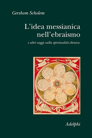 Scholem, Gershom. L' idea messianica nell'ebraismo e altri saggi sulla spiritualità ebraica. Adelphi, 2008.