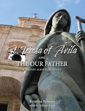 Romero, Kristina / Jeffrey Kirby. St. Teresa of Avila and the Our Father - A Hagios Scripture Study. Our Sunday Visitor, 2026.