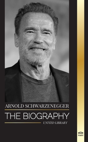 Library, United. Arnold Schwarzenegger - The biography and true life story of an Austrian-American, and his bodybuilding and political tools for life. United Library, 2023.
