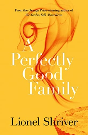 Shriver, Lionel. A Perfectly Good Family. HarperCollins Publishers, 2015.