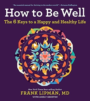 Lipman. How to Be Well - The 6 Keys to a Happy and Healthy Life. HarperCollins, 2019.